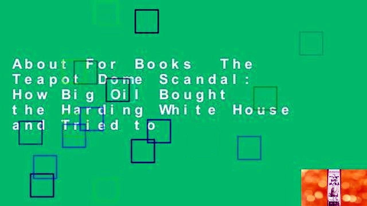 About For Books  The Teapot Dome Scandal: How Big Oil Bought the Harding White House and Tried to