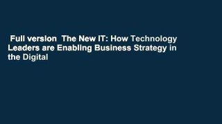 Full version  The New IT: How Technology Leaders are Enabling Business Strategy in the Digital