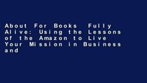 About For Books  Fully Alive: Using the Lessons of the Amazon to Live Your Mission in Business and