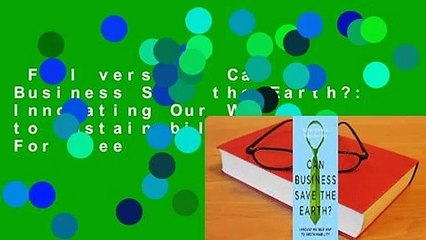 Full version  Can Business Save the Earth?: Innovating Our Way to Sustainability  For Free