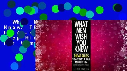 Download Video: What Men Wish You Knew: The 40 Rules to Attract a Man and Keep Him (Dating Advice For Women)