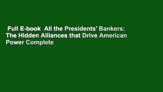 Full E-book  All the Presidents' Bankers: The Hidden Alliances that Drive American Power Complete