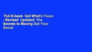 Full E-book  Get What's Yours - Revised  Updated: The Secrets to Maxing Out Your Social Security