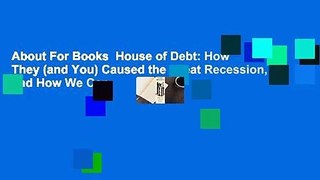 About For Books  House of Debt: How They (and You) Caused the Great Recession, and How We Can