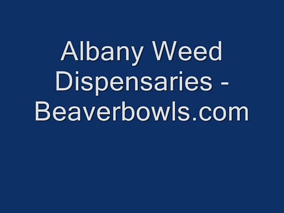 Albany Weed Dispensaries - www.beaverbowls.com