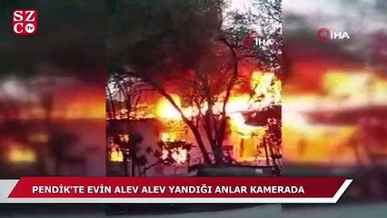 Pendik'te evin alev alev yandığı anlar kamerada