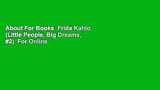 About For Books  Frida Kahlo (Little People, Big Dreams, #2)  For Online