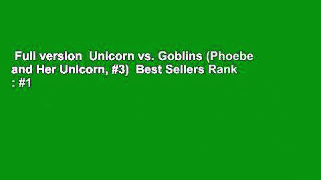 Full version  Unicorn vs. Goblins (Phoebe and Her Unicorn, #3)  Best Sellers Rank : #1