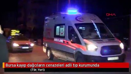 Bursa kayıp dağcıların cenazeleri adli tıp kurumunda
