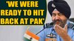 Former IAF chief BS Dhanoa hints at possibility of war post Balakot | Oneindia News
