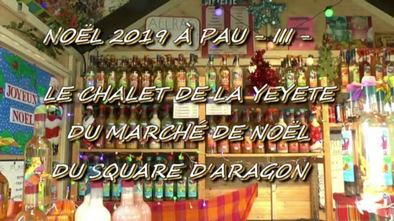 LES W-D.D. MICHOU NEWS -  13 DÉCEMBRE 2019 - NOËL 2019 À PAU - III - LE CHALET DE LA YEYETTE DU MARCHÉ DE NOËL DU SQUARE D'ARAGON