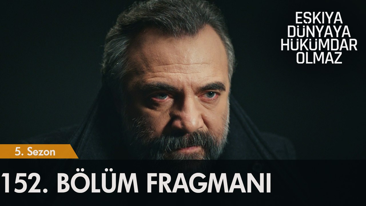 Eşkıya Dünyaya Hükümdar Olmaz 152. Bölüm Fragmanı