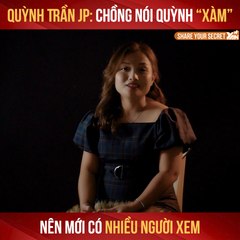 QUỲNH TRẦN JP: CHỒNG NÓI QUỲNH ''XÀM'' NÊN MỚI CÓ NHIỀU NGƯỜI XEM II YANNEWS