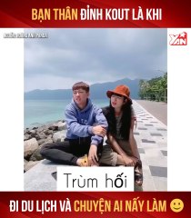 BẠN THÂN ĐỈNH KOUT LÀ KHI ĐI DU LỊCH VÀ CHUYỆN AI NẤY LÀM II YANNEWS