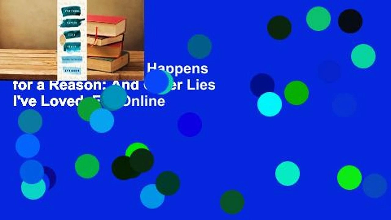 [Read] Everything Happens for a Reason: And Other Lies I've Loved  For Online