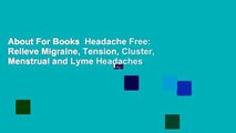 About For Books  Headache Free: Relieve Migraine, Tension, Cluster, Menstrual and Lyme Headaches