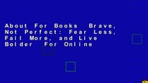 About For Books  Brave, Not Perfect: Fear Less, Fail More, and Live Bolder  For Online