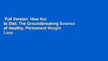 Full Version  How Not to Diet: The Groundbreaking Science of Healthy, Permanent Weight Loss