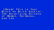 [Read] This Is Your Brain on Birth Control: The Surprising Science of Women, Hormones, and the