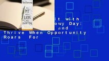 [Read] In a Pit with a Lion on a Snowy Day: How to Survive and Thrive When Opportunity Roars  For