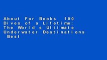 About For Books  100 Dives of a Lifetime: The World s Ultimate Underwater Destinations  Best