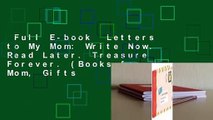 Full E-book  Letters to My Mom: Write Now. Read Later. Treasure Forever. (Books for Mom, Gifts