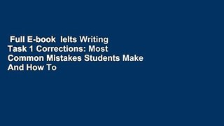 Full E-book  Ielts Writing Task 1 Corrections: Most Common Mistakes Students Make And How To
