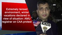 Extremely tensed environment, winter vacations declared in view of situation: AMU registrar on CAA protest