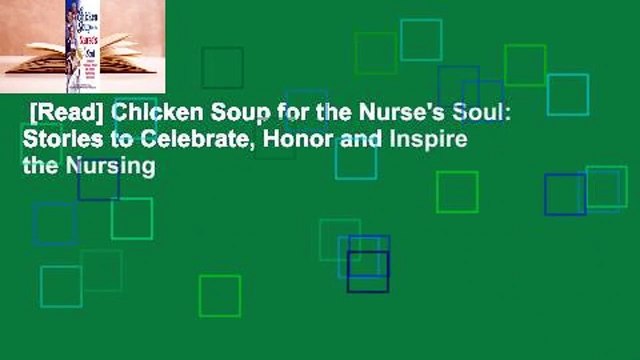 [Read] Chicken Soup for the Nurse's Soul: Stories to Celebrate, Honor and Inspire the Nursing