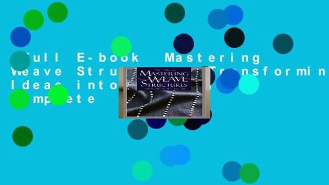 Full E-book  Mastering Weave Structures: Transforming Ideas into Great Cloth Complete
