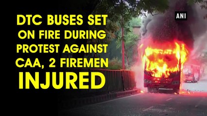 DTC buses set on fire during protest against CAA, 2 firemen injured