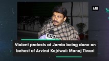 Violent protests at Jamia being done on behest of Arvind Kejriwal: Manoj Tiwari