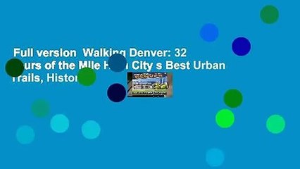 Full version  Walking Denver: 32 Tours of the Mile High City s Best Urban Trails, Historic