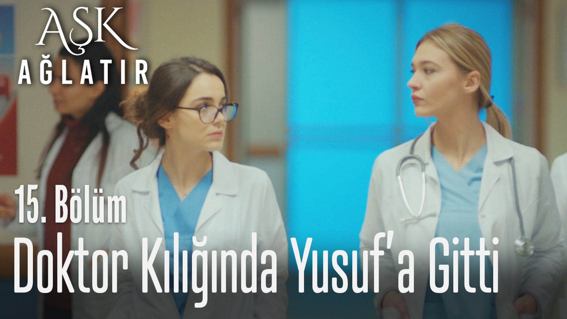 Ada Doktor Kılığında Yusufun Yanına Gidiyor Aşk Ağlatır 15 Bölüm