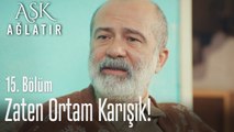 Dur Üftade, zaten ortam karışık - Aşk Ağlatır 15. Bölüm