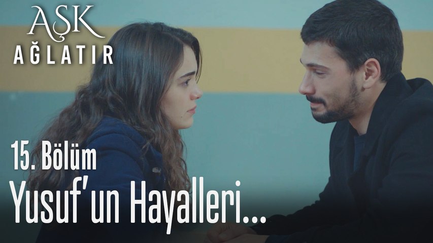 Yusufun Hayali Aşk Ağlatır 15 Bölüm