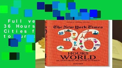 Full version  NYT. 36 Hours. World. 150 Cities from Abu Dhabi to Zurich  For Kindle