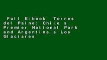 Full E-book  Torres del Paine: Chile s Premier National Park and Argentina s Los Glaciares