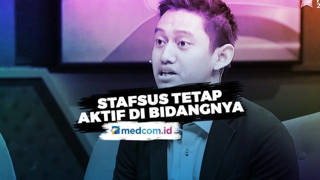 Karena Ini Presiden Ingin Stafsus Tetap Aktif di Bidangnya