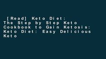 [Read] Keto Diet: The Step by Step Keto Cookbook to Gain Ketosis: Keto Diet: Easy Delicious Keto
