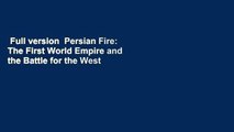 Full version  Persian Fire: The First World Empire and the Battle for the West  Best Sellers Rank