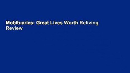 Mobituaries: Great Lives Worth Reliving  Review