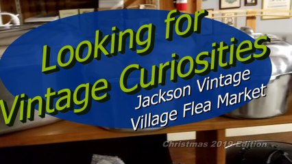 Looking for Vintage Curiosities at the Jackson Vintage Flea Market - Christmas 2019