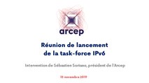 Intervention de Sébastien Soriano, président de l'Arcep, lors de la réunion de lancement de la task-force IPv6 à l'Arcep, le 15 novembre 2019