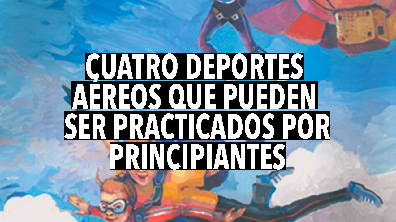 Cuatro deportes aéreos que pueden ser practicados por principiantes