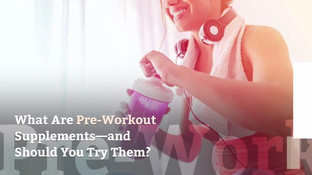 What Are Pre-Workout Supplements—and Should You Try Them?