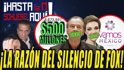 EL EXTRAÑO SILENCIO DE FOX es por más de 500 millones de pesos