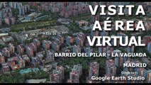 VISITA AEREA VIRTUAL - BARRIO DEL PILAR - LA VAGUADA - MADRID - GOOGLE EARTH STUDIO
