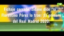 Fichaje cerrado. Zidane dice “sí”. Florentino Pérez lo trae: ¡El primero del Real Madrid 2020!