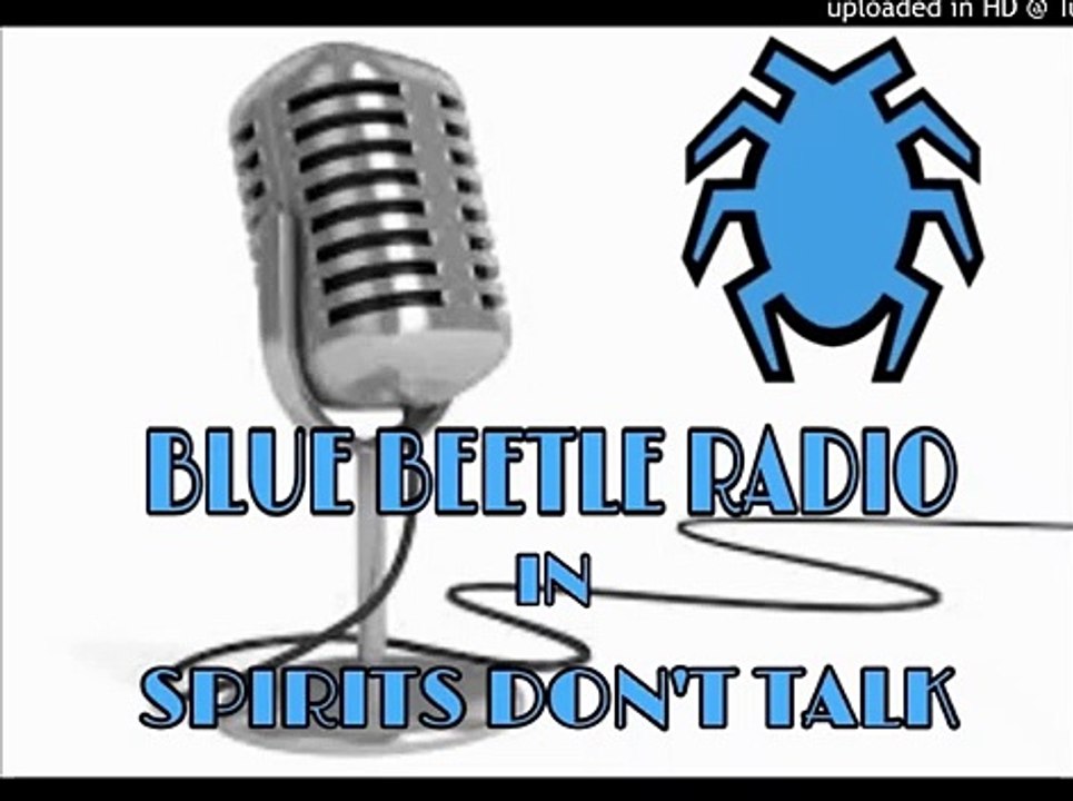 BLUE BEETLE RADIO: CHAPTER 10: SPIRITS DON'T TALK